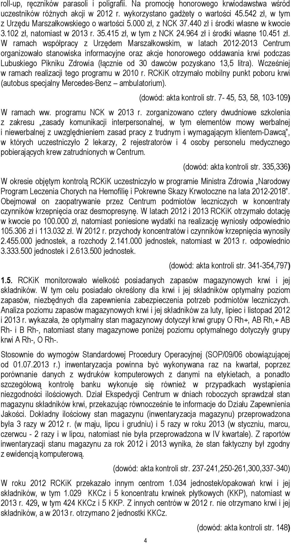 W ramach współpracy z Urzędem Marszałkowskim, w latach 2012-2013 Centrum organizowało stanowiska informacyjne oraz akcje honorowego oddawania krwi podczas Lubuskiego Pikniku Zdrowia (łącznie od 30