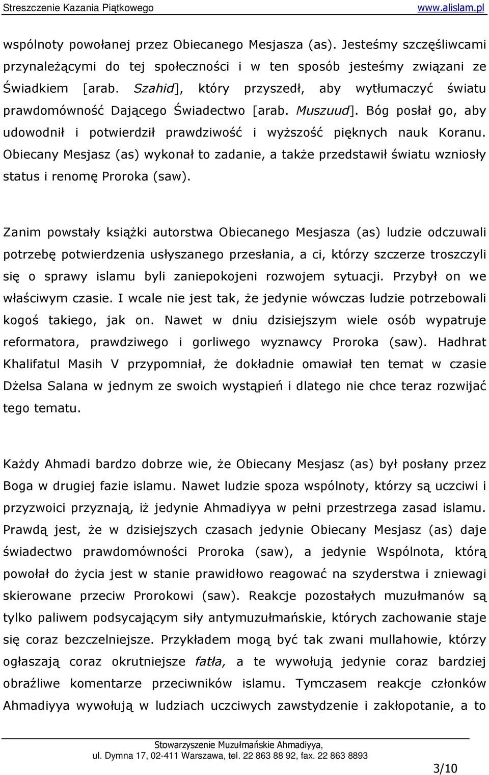 Obiecany Mesjasz (as) wykonał to zadanie, a takŝe przedstawił światu wzniosły status i renomę Proroka (saw).