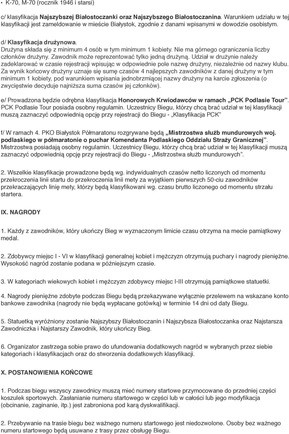 Drużyna składa się z minimum 4 osób w tym minimum 1 kobiety. Nie ma górnego ograniczenia liczby członków drużyny. Zawodnik może reprezentować tylko jedną drużyną.