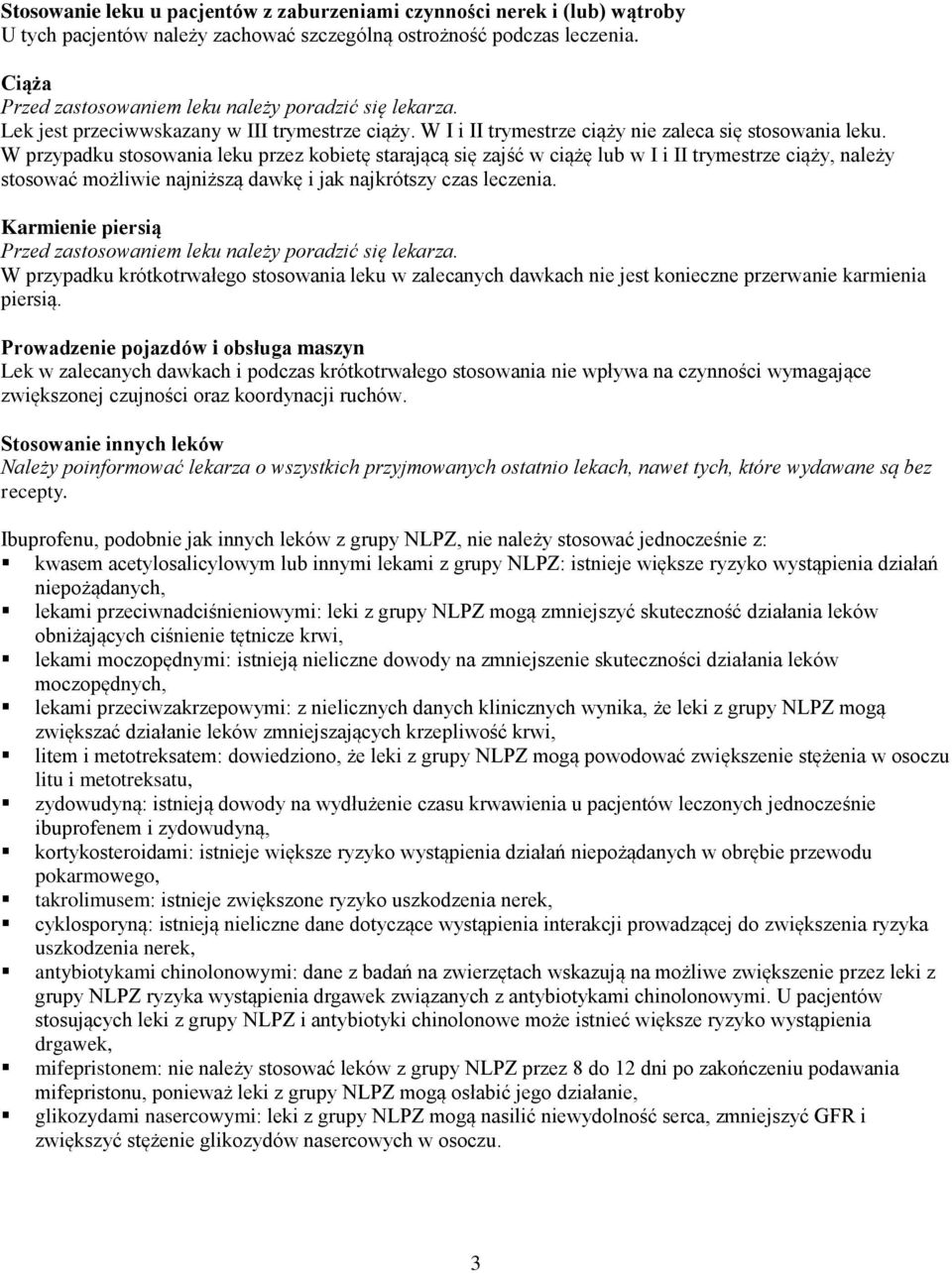 W przypadku stosowania leku przez kobietę starającą się zajść w ciążę lub w I i II trymestrze ciąży, należy stosować możliwie najniższą dawkę i jak najkrótszy czas leczenia.