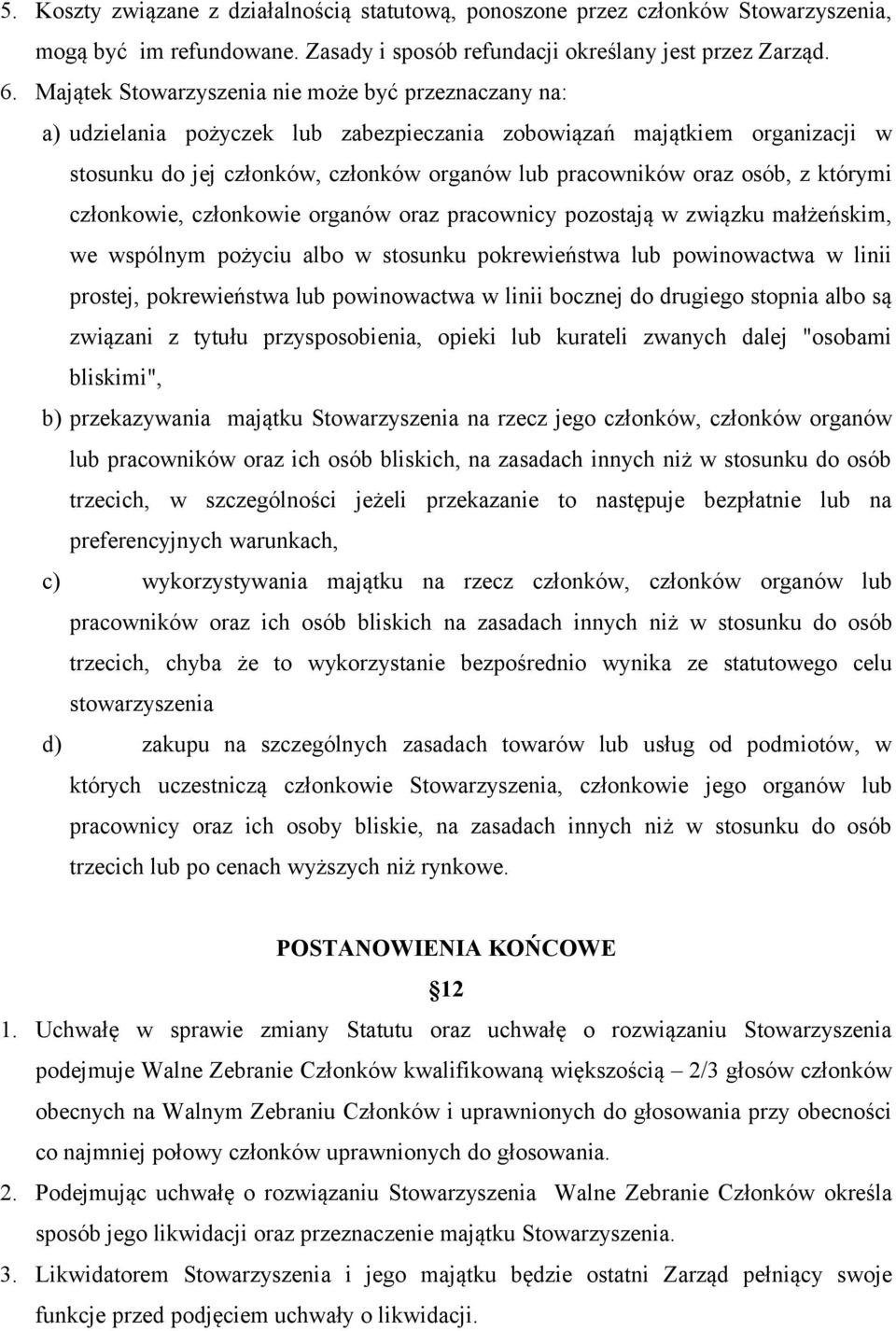z którymi członkowie, członkowie organów oraz pracownicy pozostają w związku małżeńskim, we wspólnym pożyciu albo w stosunku pokrewieństwa lub powinowactwa w linii prostej, pokrewieństwa lub