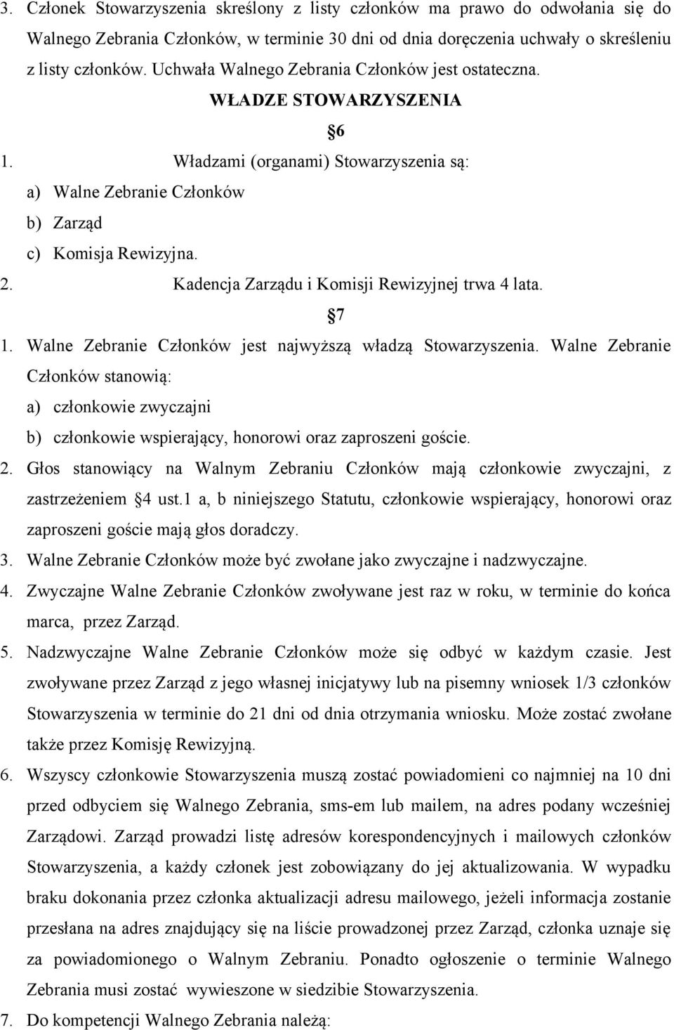 Kadencja Zarządu i Komisji Rewizyjnej trwa 4 lata. 7 1. Walne Zebranie Członków jest najwyższą władzą Stowarzyszenia.