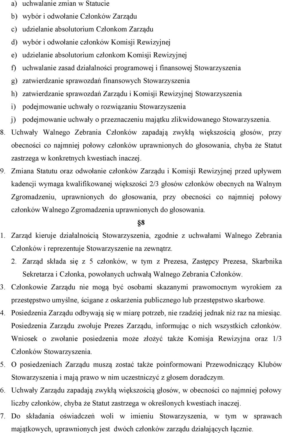 Rewizyjnej Stowarzyszenia i) podejmowanie uchwały o rozwiązaniu Stowarzyszenia j) podejmowanie uchwały o przeznaczeniu majątku zlikwidowanego Stowarzyszenia. 8.