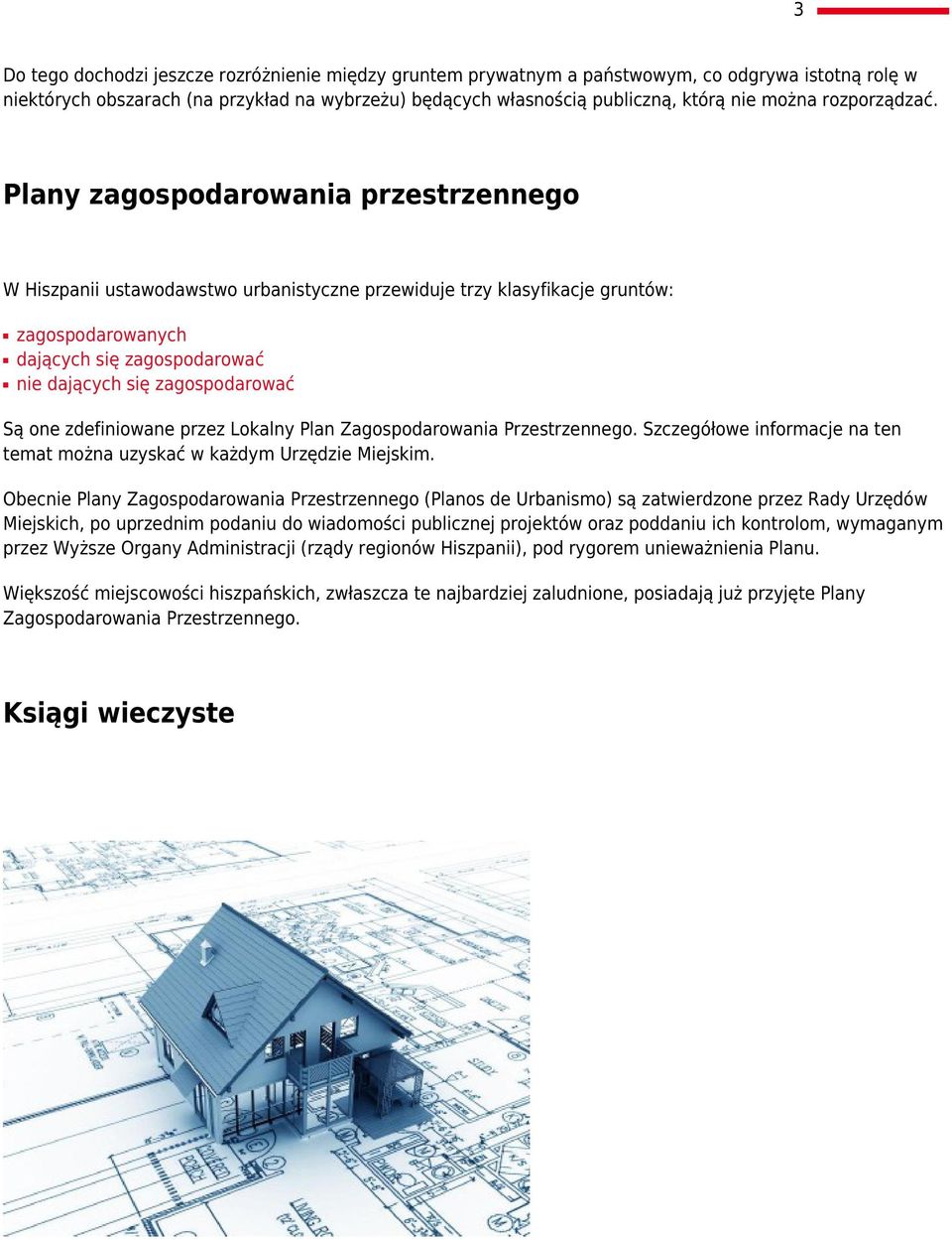 Plany zagospodarowania przestrzennego W Hiszpanii ustawodawstwo urbanistyczne przewiduje trzy klasyfikacje gruntów: zagospodarowanych dających się zagospodarować nie dających się zagospodarować Są