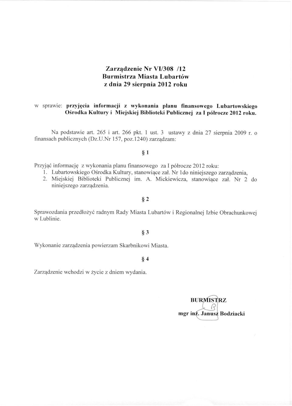 l240) zarządzam: 1 Przyjąć informację z wykonania planu finansowego za I półrocze 2012 roku: 1. Lubartowskiego Ośrodka Kultury, stanowiące zał. Nr Ido niniejszego zarządzenia, 2.