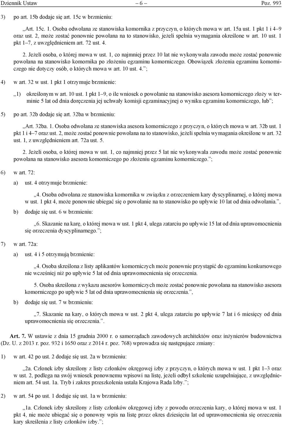 1, co najmniej przez 10 lat nie wykonywała zawodu może zostać ponownie powołana na stanowisko komornika po złożeniu egzaminu komorniczego.