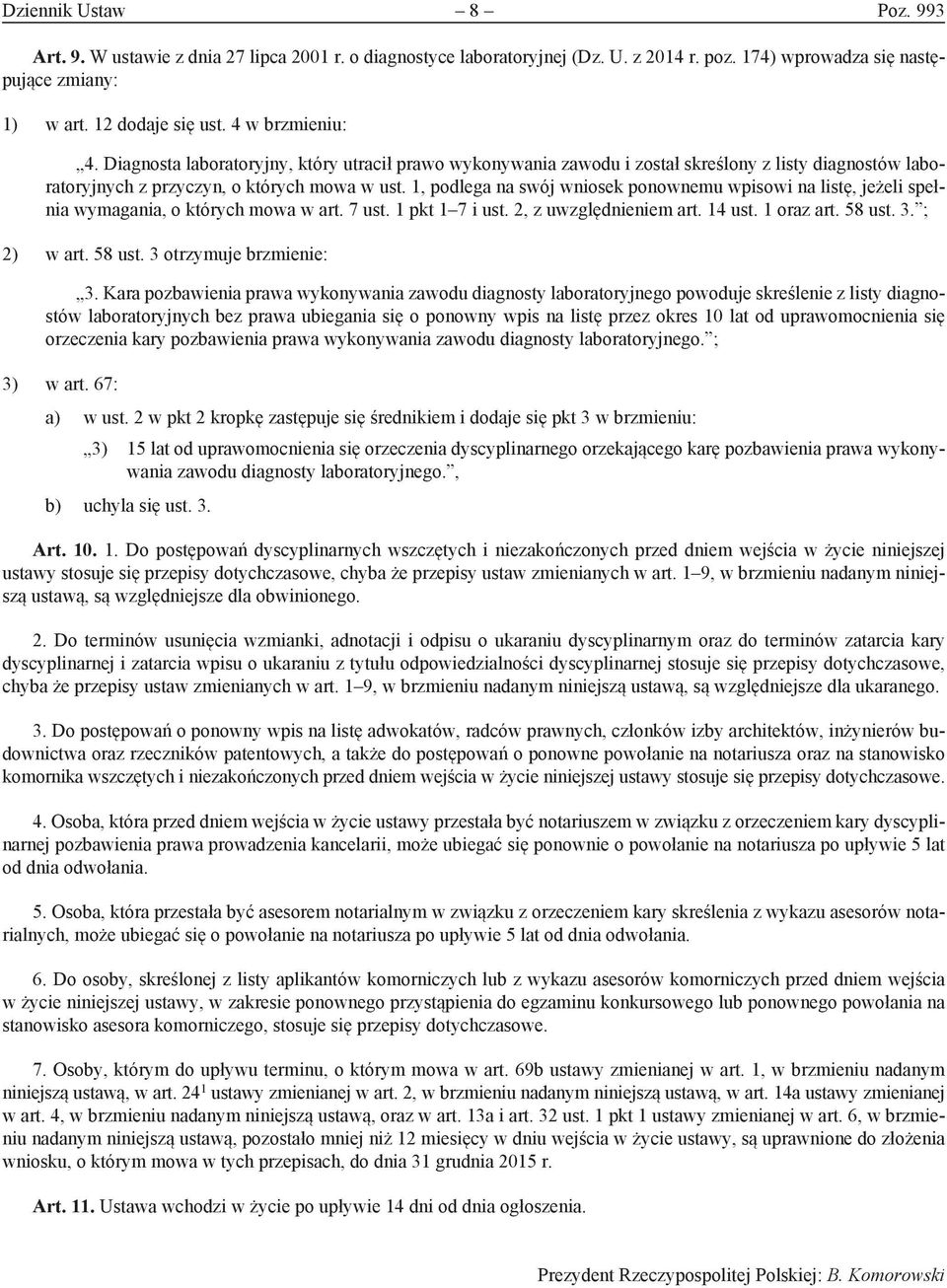 1, podlega na swój wniosek ponownemu wpisowi na listę, jeżeli spełnia wymagania, o których mowa w art. 7 ust. 1 pkt 1 7 i ust. 2, z uwzględnieniem art. 14 ust. 1 oraz art. 58 ust. 3. ; 2) w art.