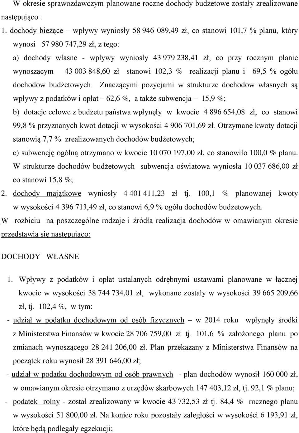 wynoszącym 43 003 848,60 zł stanowi 102,3 % realizacji planu i 69,5 % ogółu dochodów budżetowych.