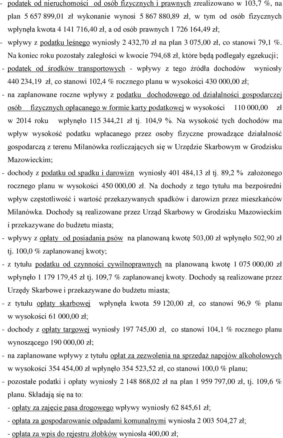 Na koniec roku pozostały zaległości w kwocie 794,68 zł, które będą podlegały egzekucji; - podatek od środków transportowych - wpływy z tego źródła dochodów wyniosły 440 234,19 zł, co stanowi 102,4 %