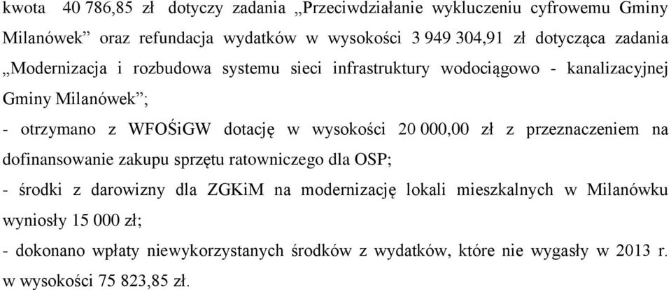 w wysokości 20 000,00 zł z przeznaczeniem na dofinansowanie zakupu sprzętu ratowniczego dla OSP; - środki z darowizny dla ZGKiM na modernizację