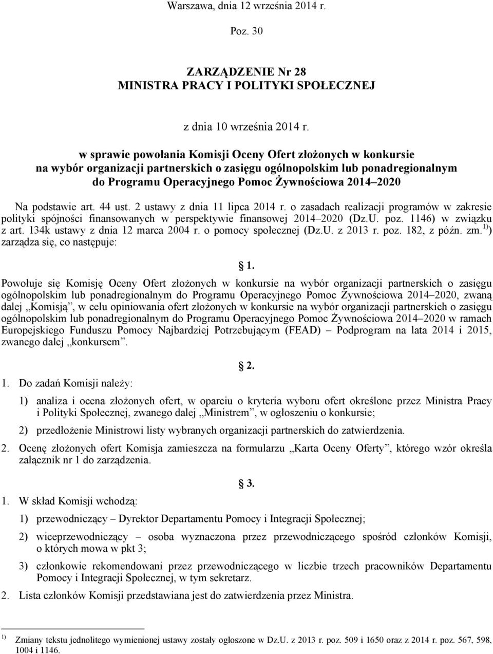 podstawie art. 44 ust. 2 ustawy z dnia 11 lipca 2014 r. o zasadach realizacji programów w zakresie polityki spójności finansowanych w perspektywie finansowej 2014 2020 (Dz.U. poz.