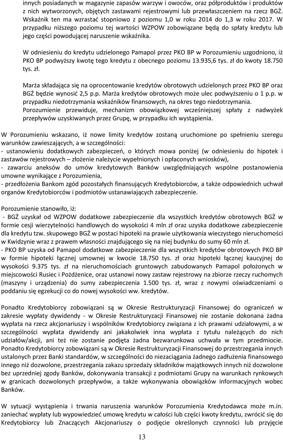 W przypadku niższego poziomu tej wartości zobowiązane będą do spłaty kredytu lub jego części powodującej naruszenie wskaźnika.