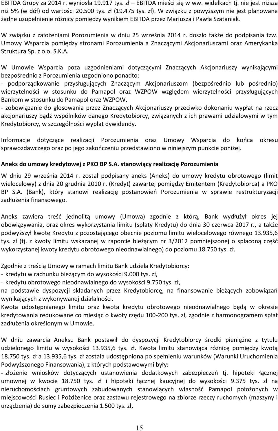 doszło także do podpisania tzw. Umowy Wsparcia pomiędzy stronami Porozumienia a Znaczącymi Ak