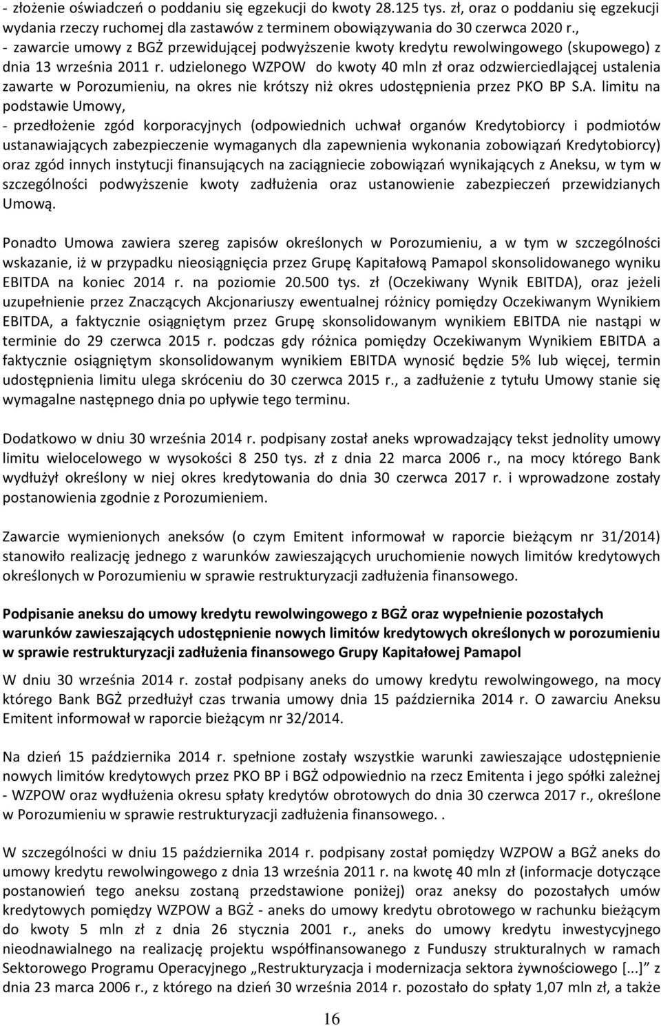udzielonego do kwoty 40 mln zł oraz odzwierciedlającej ustalenia zawarte w Porozumieniu, na okres nie krótszy niż okres udostępnienia przez PKO BP limitu na podstawie Umowy, - przedłożenie zgód