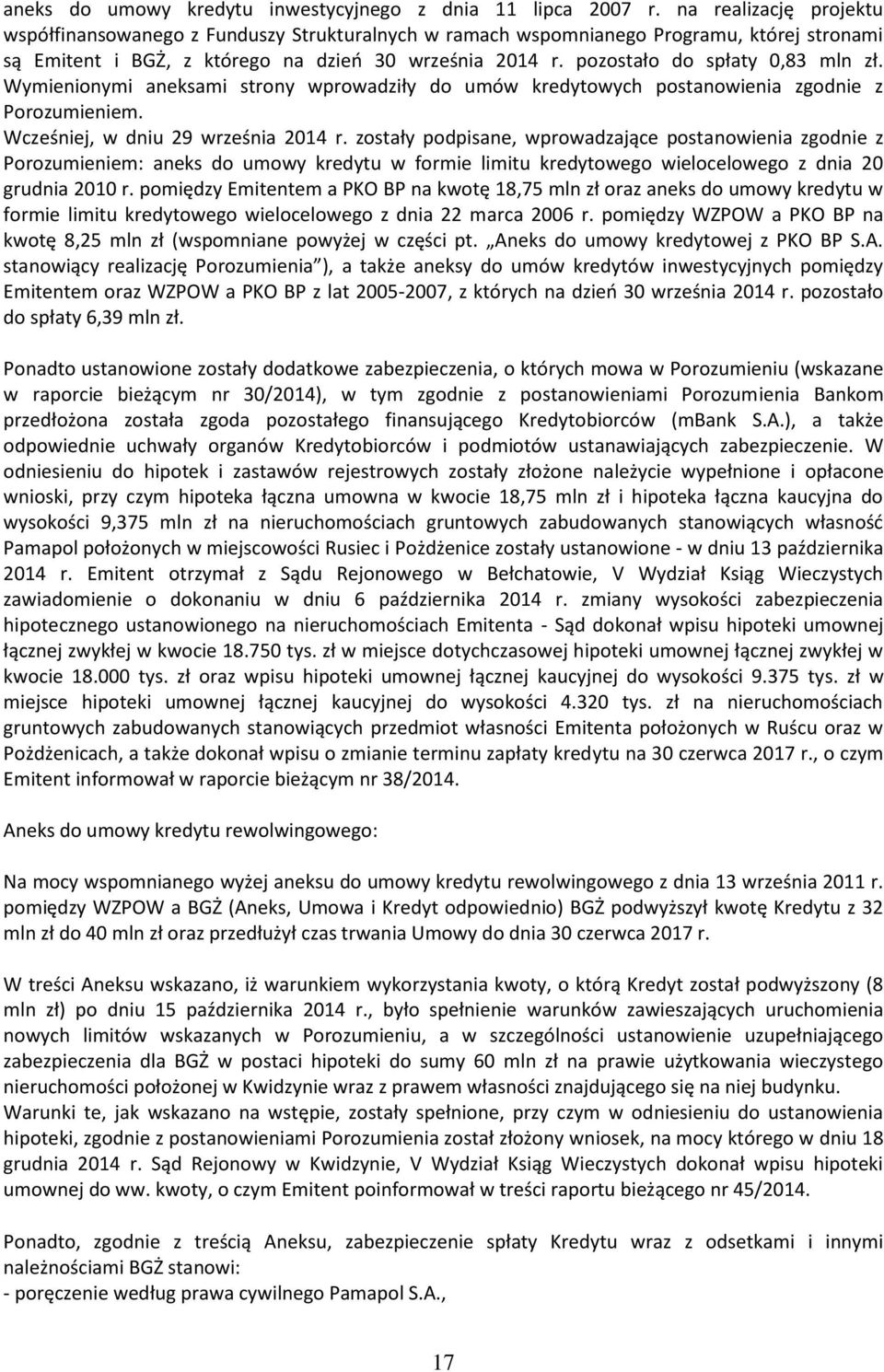 pozostało do spłaty 0,83 mln zł. Wymienionymi aneksami strony wprowadziły do umów kredytowych postanowienia zgodnie z Porozumieniem. Wcześniej, w dniu 29 września 2014 r.