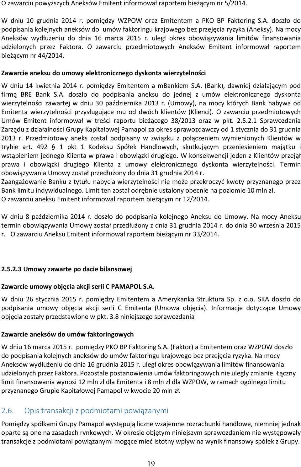 uległ okres obowiązywania limitów finansowania udzielonych przez Faktora. O zawarciu przedmiotowych Aneksów Emitent informował raportem bieżącym nr 44/2014.