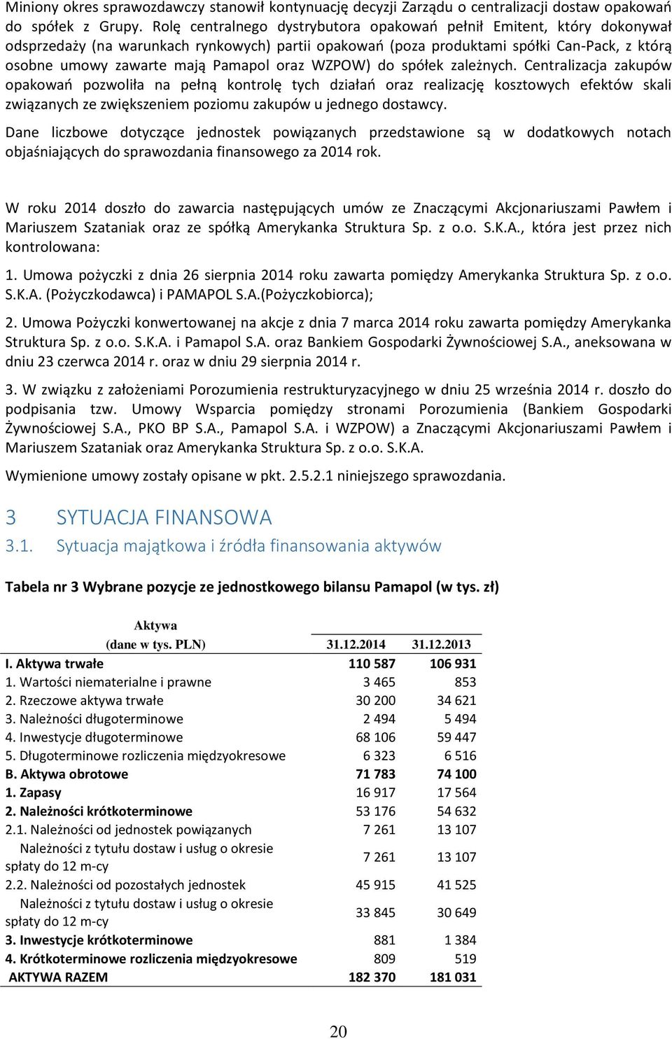 do spółek zależnych. Centralizacja zakupów opakowań pozwoliła na pełną kontrolę tych działań oraz realizację kosztowych efektów skali związanych ze zwiększeniem poziomu zakupów u jednego dostawcy.
