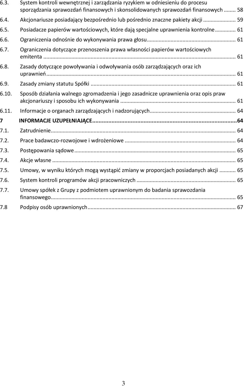 .. 61 6.7. Ograniczenia dotyczące przenoszenia prawa własności papierów wartościowych emitenta... 61 6.8. Zasady dotyczące powoływania i odwoływania osób zarządzających oraz ich uprawnień... 61 6.9.