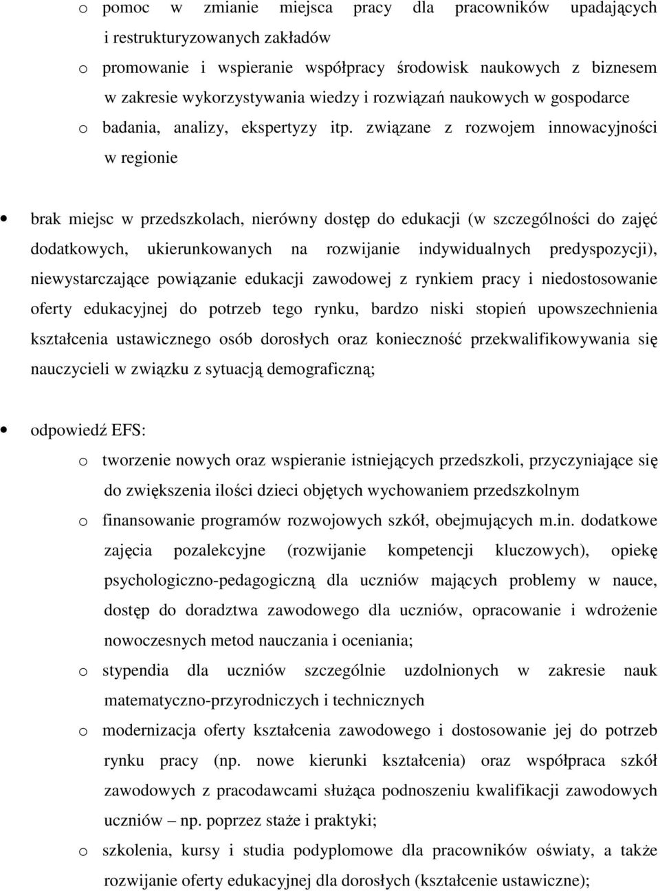 związane z rozwojem innowacyjności w regionie brak miejsc w przedszkolach, nierówny dostęp do edukacji (w szczególności do zajęć dodatkowych, ukierunkowanych na rozwijanie indywidualnych