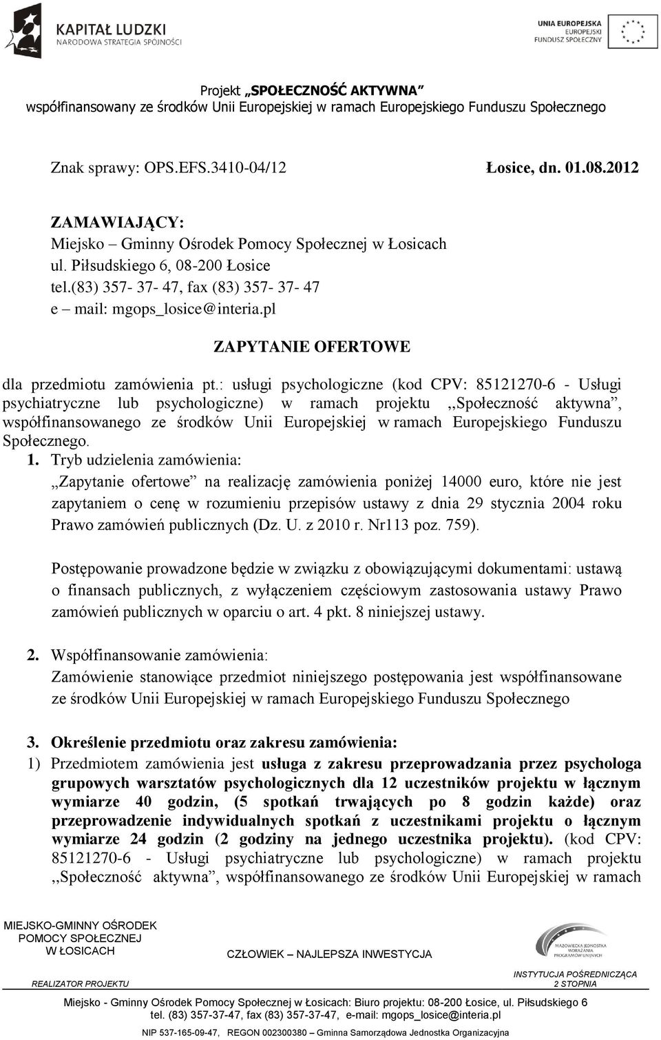 : usługi psychologiczne (kod CPV: 85121270-6 - Usługi psychiatryczne lub psychologiczne) w ramach projektu,,społeczność aktywna, współfinansowanego ze środków Unii Europejskiej w ramach Europejskiego