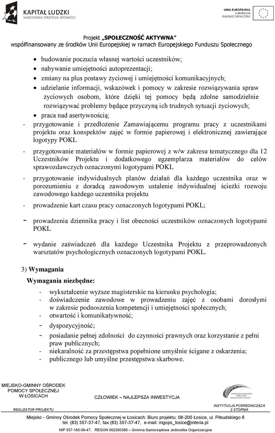 przygotowanie i przedłożenie Zamawiającemu programu pracy z uczestnikami projektu oraz konspektów zajęć w formie papierowej i elektronicznej zawierające logotypy POKL - przygotowanie materiałów w