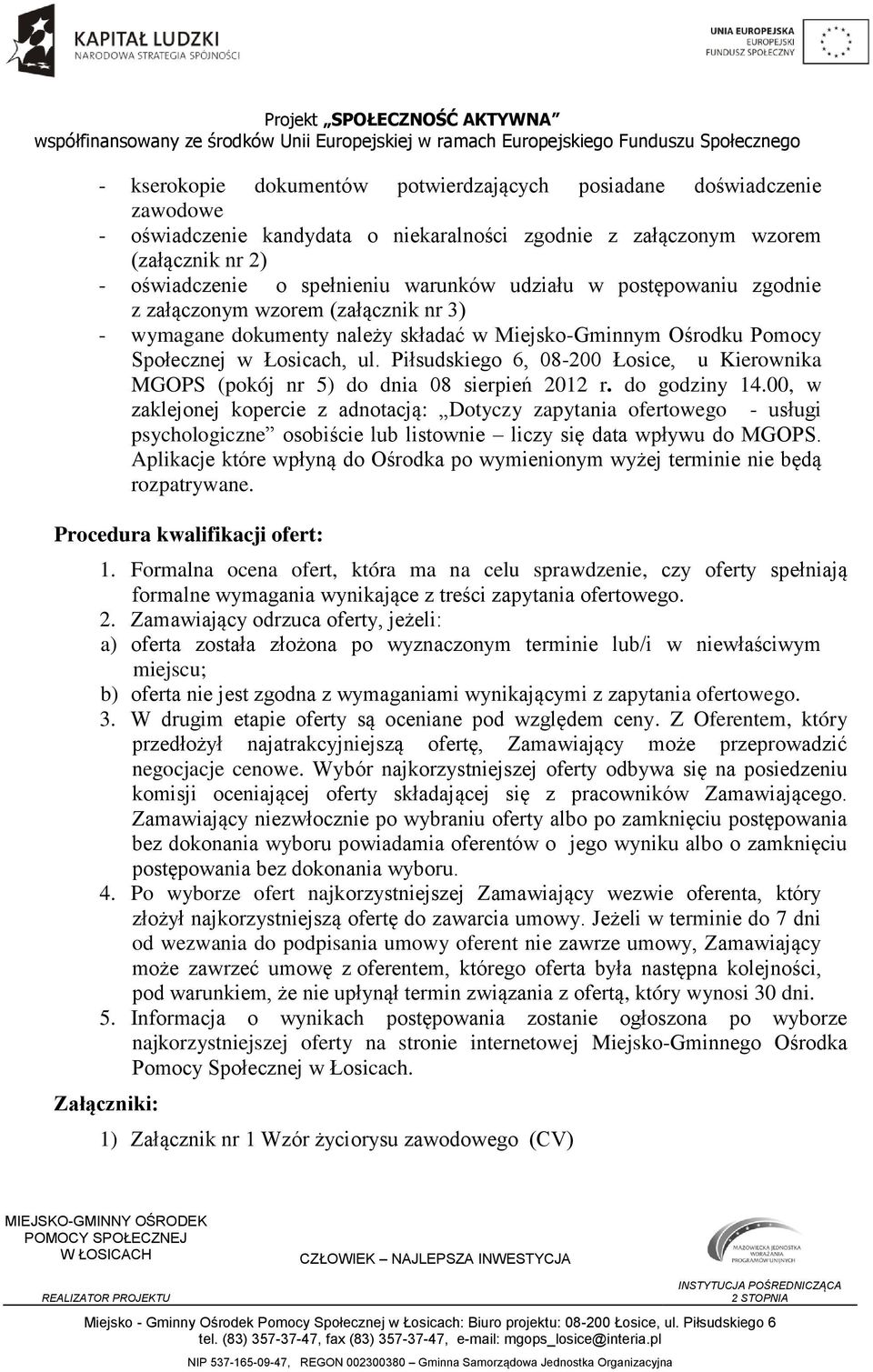 Piłsudskiego 6, 08-200 Łosice, u Kierownika MGOPS (pokój nr 5) do dnia 08 sierpień 2012 r. do godziny 14.