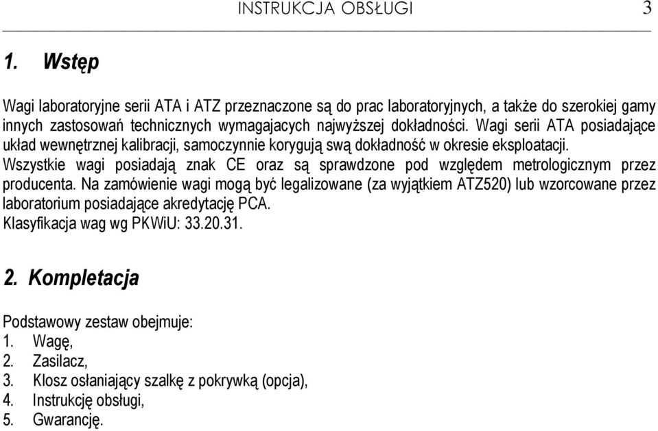 Wai serii ATA posiadające układ wewnętrznej kalibracji, samoczynnie koryują swą dokładność w okresie eksploatacji.