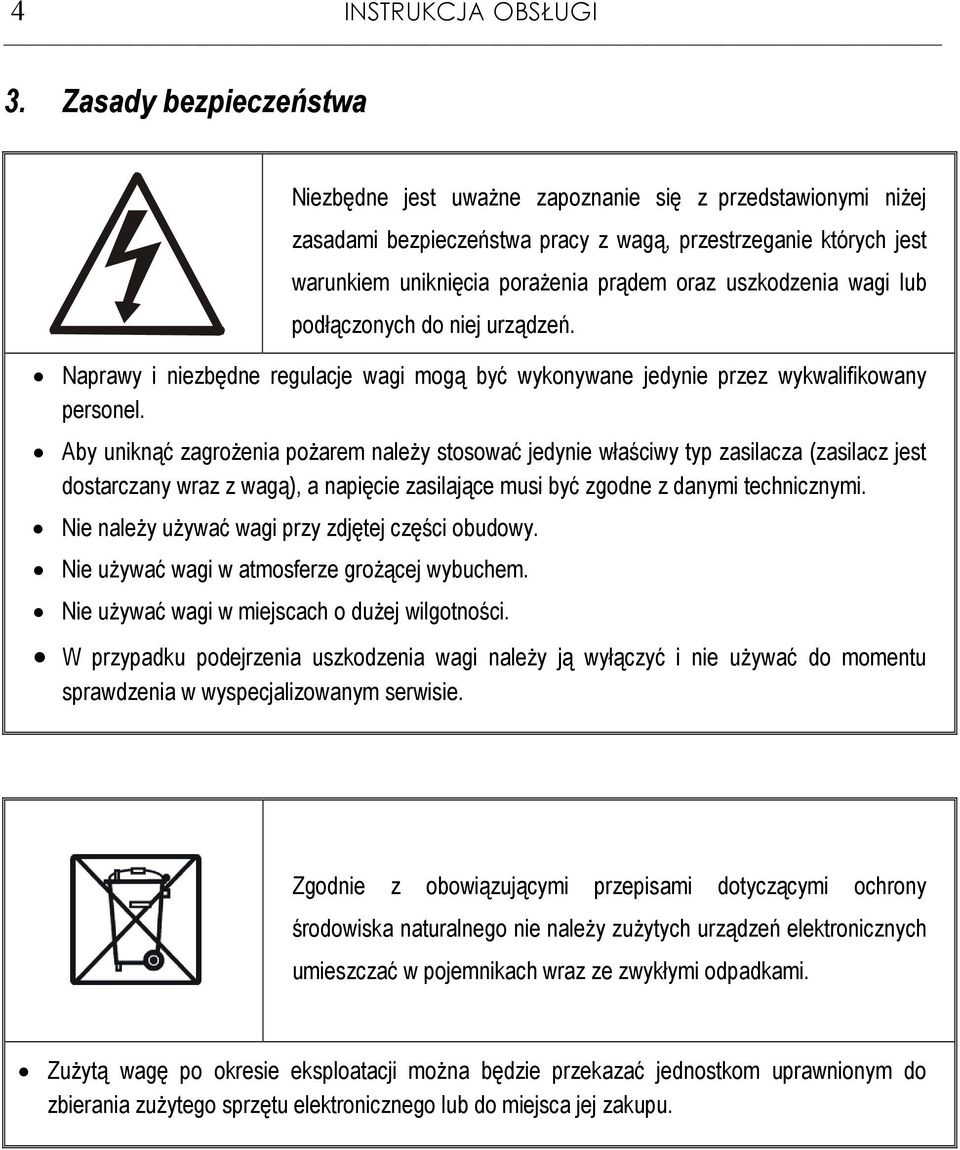 uszkodzenia wai lub podłączonych do niej urządzeń. Naprawy i niezbędne reulacje wai moą być wykonywane jedynie przez wykwalifikowany personel.