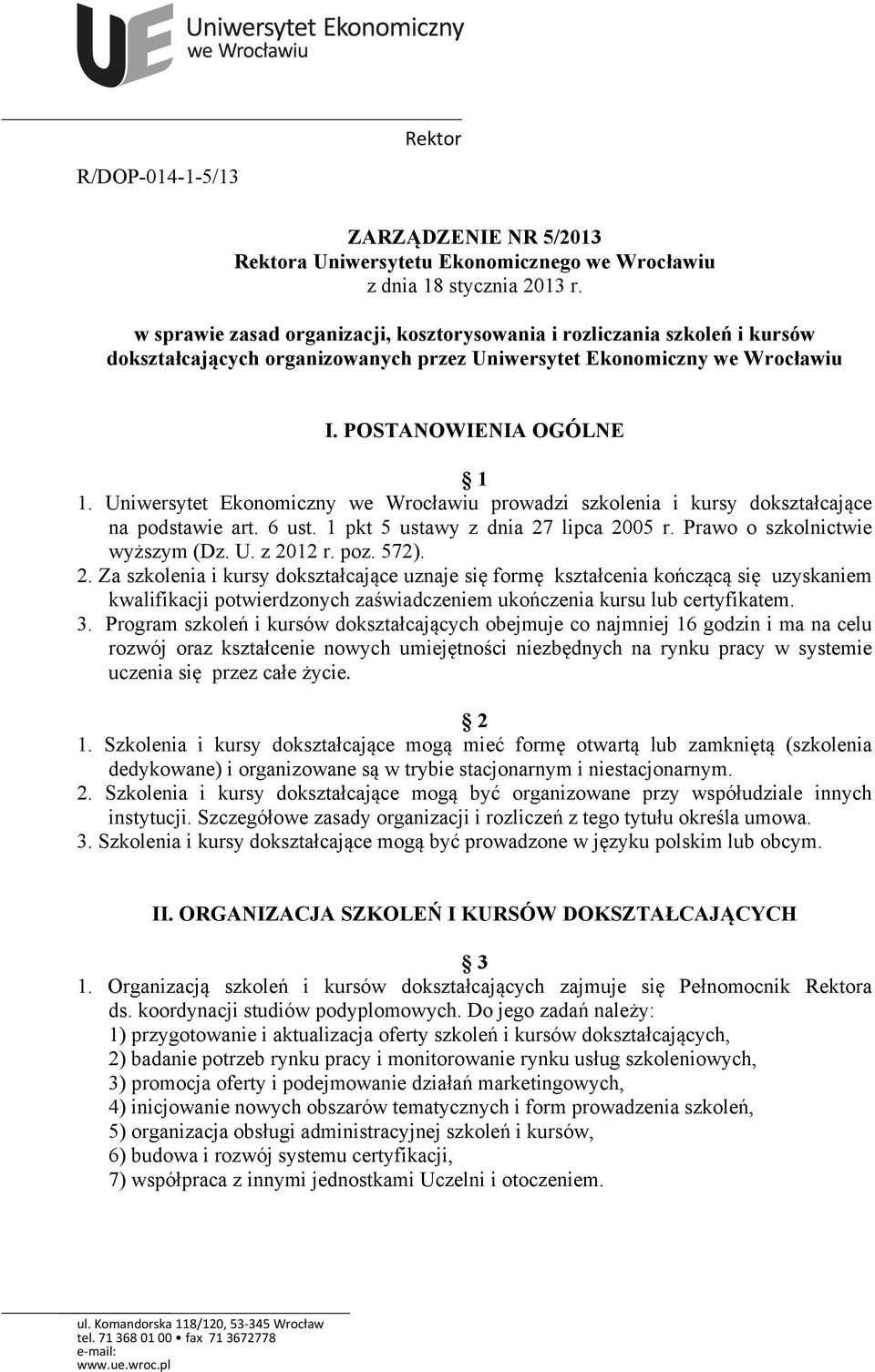 Uniwersytet Ekonomiczny we Wrocławiu prowadzi szkolenia i kursy dokształcające na podstawie art. 6 ust. 1 pkt 5 ustawy z dnia 27 lipca 2005 r. Prawo o szkolnictwie wyższym (Dz. U. z 2012 r. poz. 572).