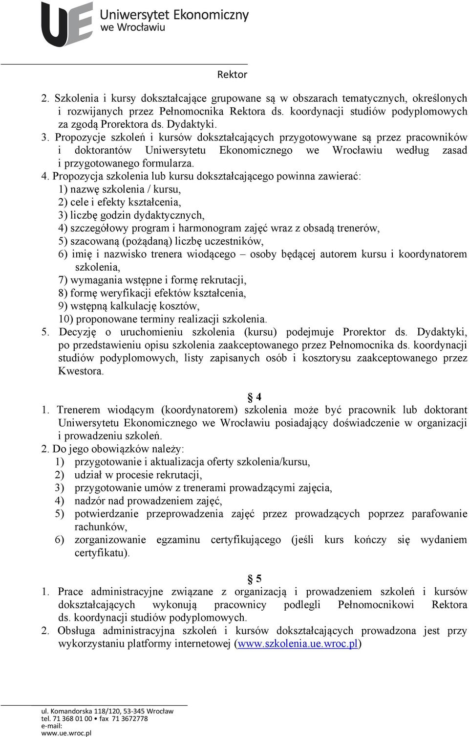 Propozycja szkolenia lub kursu dokształcającego powinna zawierać: 1) nazwę szkolenia / kursu, 2) cele i efekty kształcenia, 3) liczbę godzin dydaktycznych, 4) szczegółowy program i harmonogram zajęć