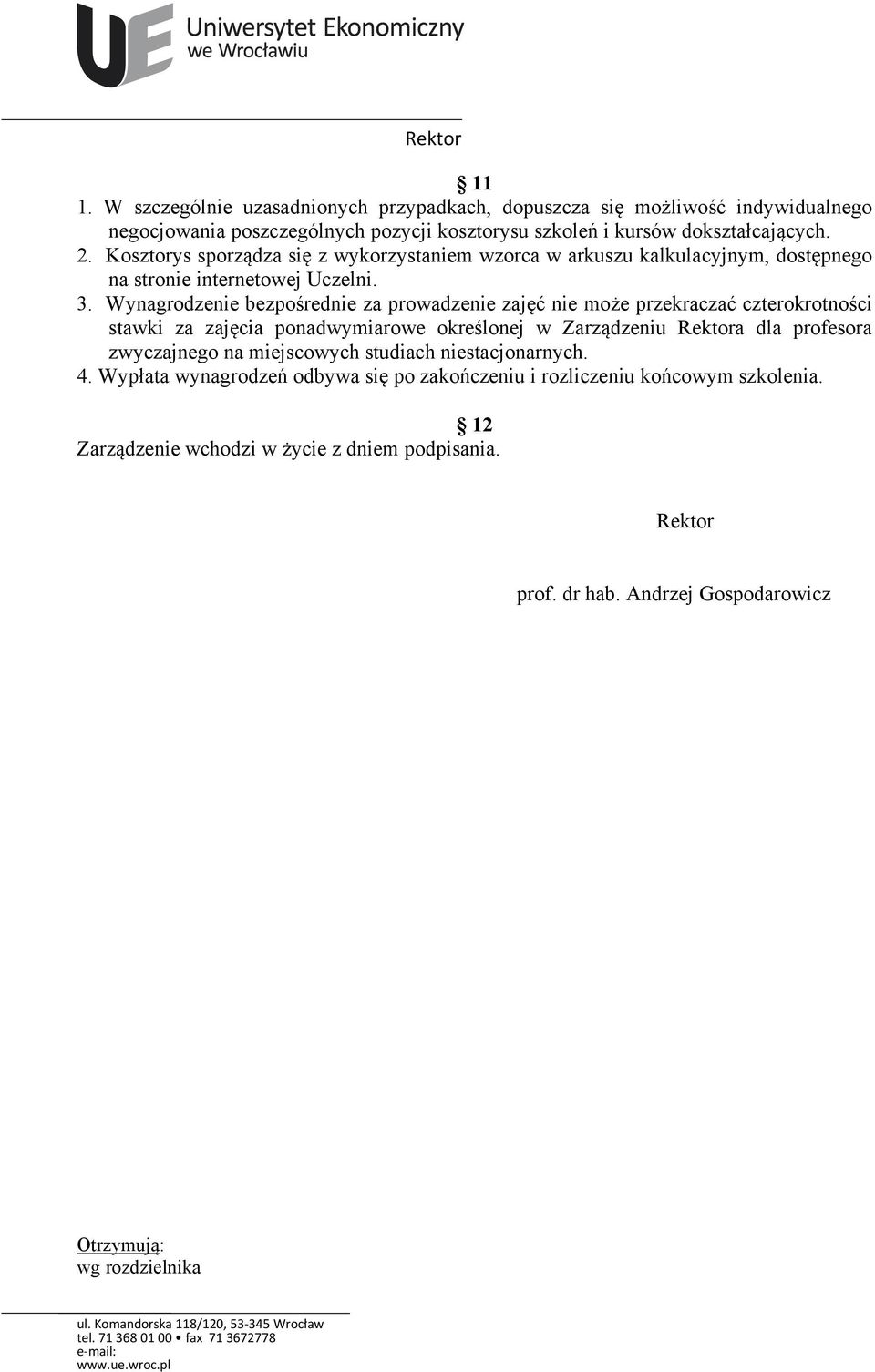 Wynagrodzenie bezpośrednie za prowadzenie zajęć nie może przekraczać czterokrotności stawki za zajęcia ponadwymiarowe określonej w Zarządzeniu Rektora dla profesora zwyczajnego