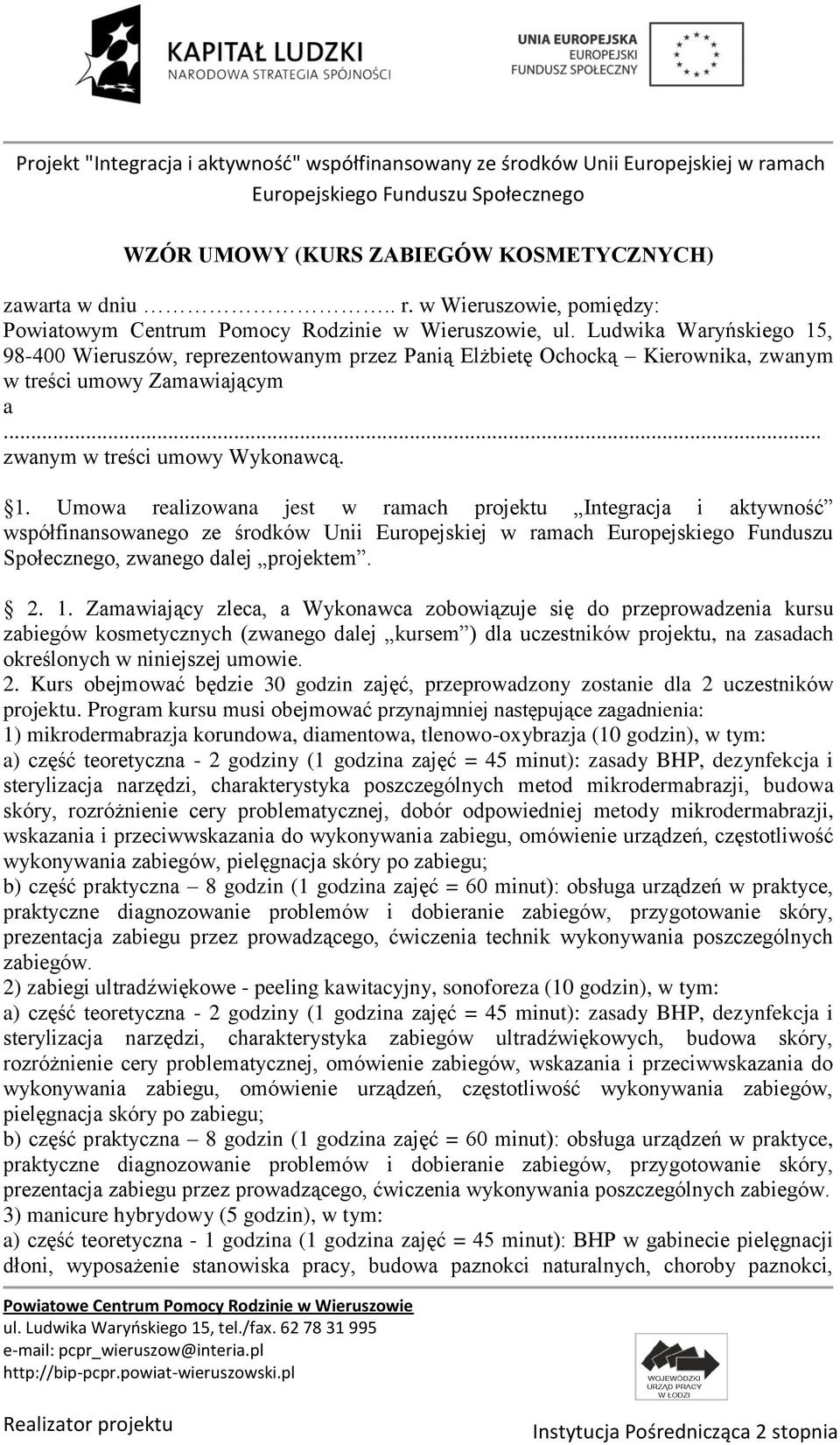 , 98-400 Wieruszów, reprezentowanym przez Panią Elżbietę Ochocką Kierownika, zwanym w treści umowy Zamawiającym a... zwanym w treści umowy Wykonawcą. 1.