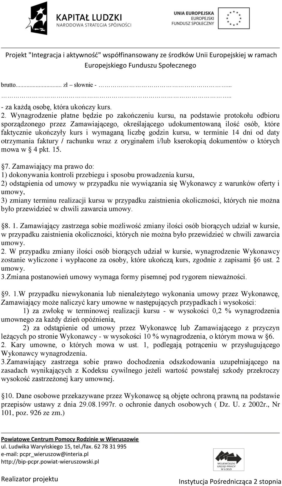 liczbę godzin kursu, w terminie 14 dni od daty otrzymania faktury / rachunku wraz z oryginałem i/lub kserokopią dokumentów o których mowa w 4 pkt. 15. 7.