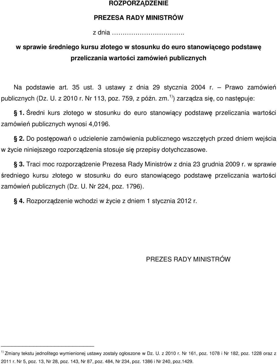 Średni kurs złotego w stosunku do euro stanowiący podstawę przeliczania wartości zamówień publicznych wynosi 4,0196. 2.