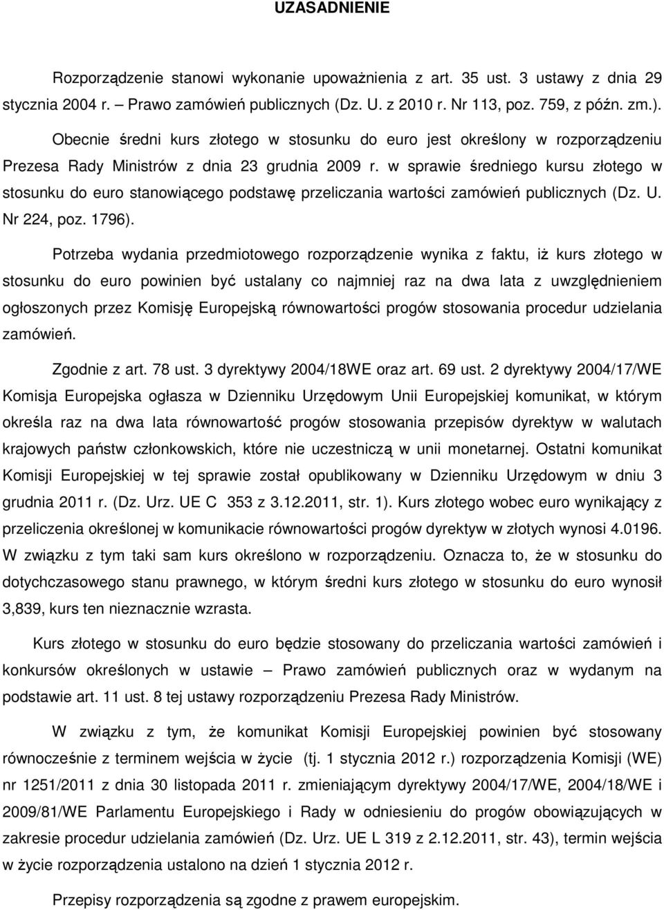 w sprawie średniego kursu złotego w stosunku do euro stanowiącego podstawę przeliczania wartości zamówień publicznych (Dz. U. Nr 224, poz. 1796).