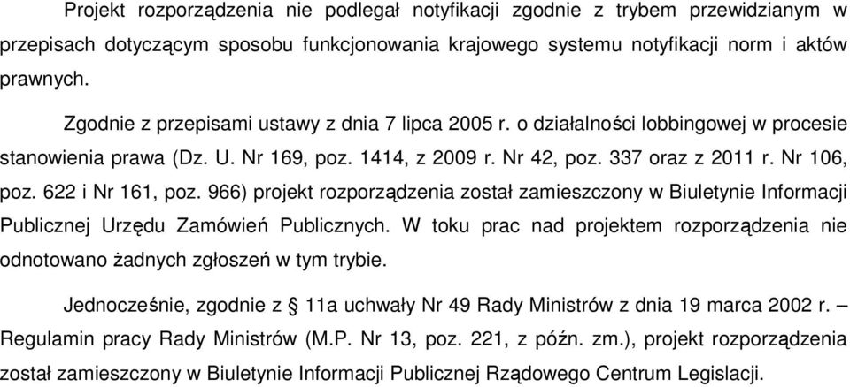 622 i Nr 161, poz. 966) projekt rozporządzenia został zamieszczony w Biuletynie Informacji Publicznej Urzędu Zamówień Publicznych.