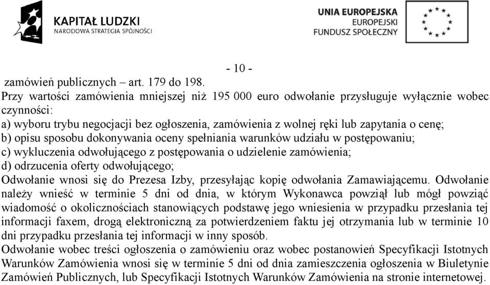 sposobu dokonywania oceny spełniania warunków udziału w postępowaniu; c) wykluczenia odwołującego z postępowania o udzielenie zamówienia; d) odrzucenia oferty odwołującego; Odwołanie wnosi się do