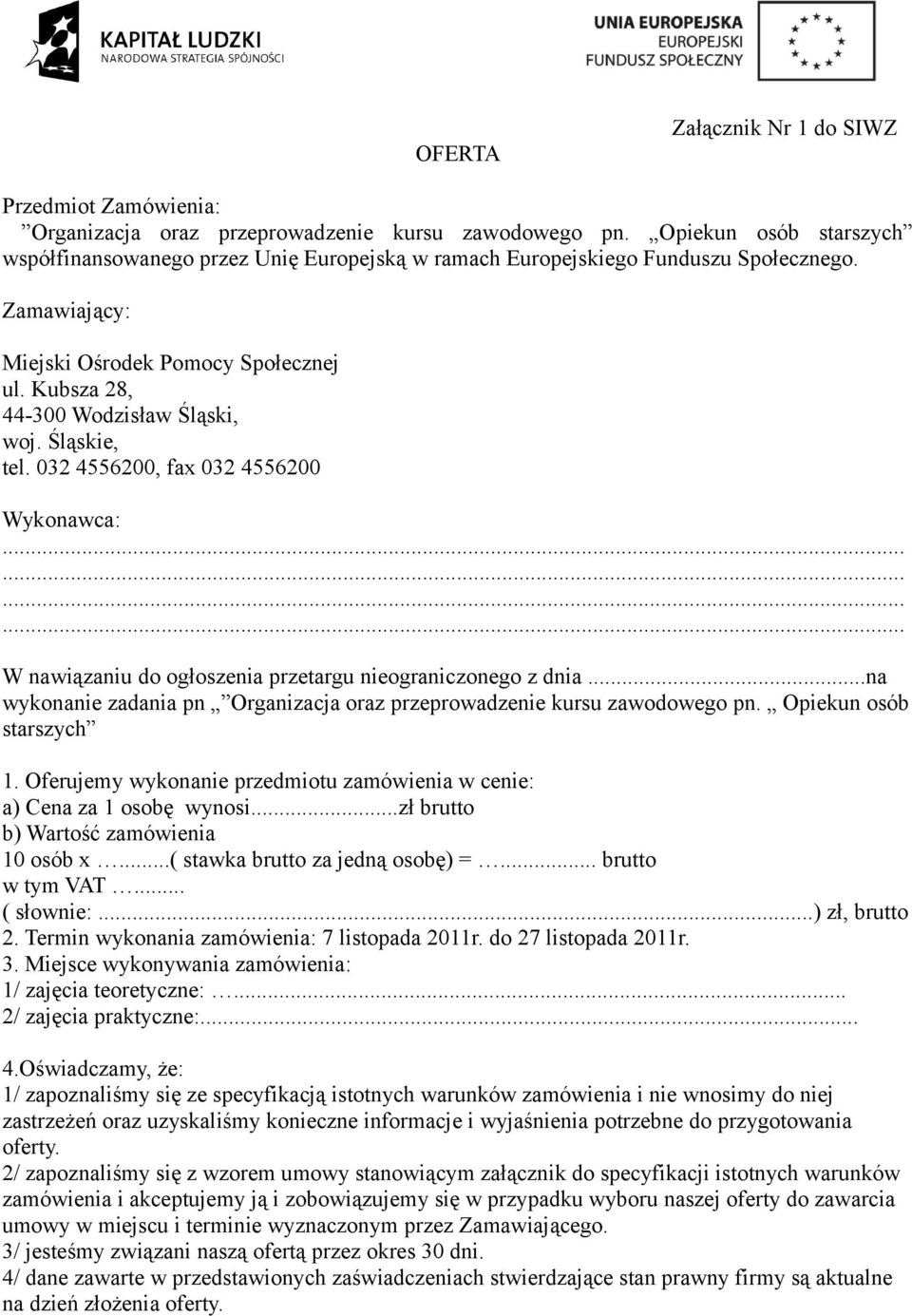 Śląskie, tel. 032 4556200, fax 032 4556200 Wykonawca:............ W nawiązaniu do ogłoszenia przetargu nieograniczonego z dnia.