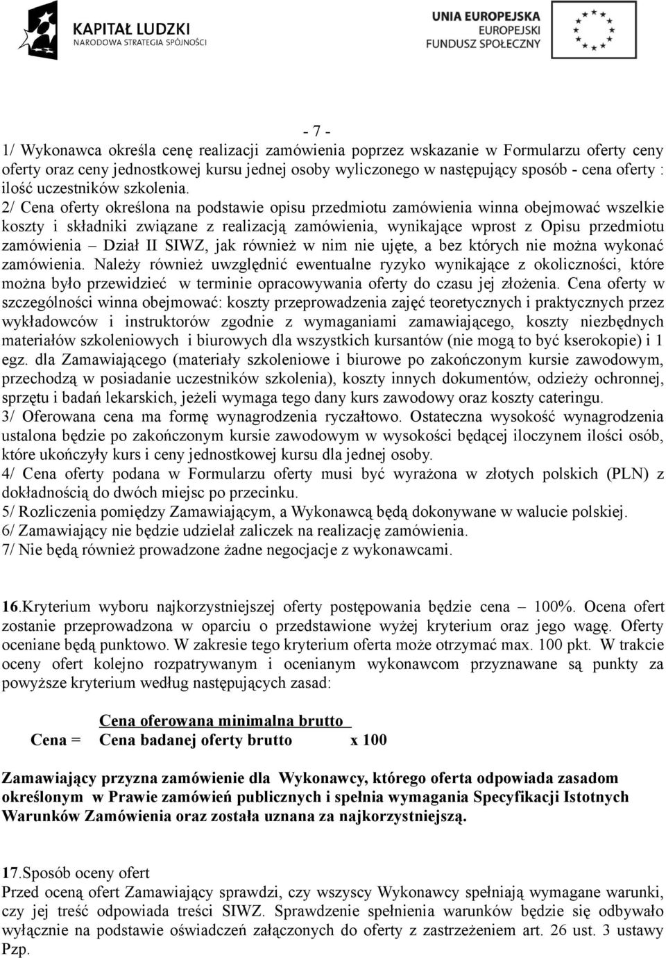 2/ Cena oferty określona na podstawie opisu przedmiotu zamówienia winna obejmować wszelkie koszty i składniki związane z realizacją zamówienia, wynikające wprost z Opisu przedmiotu zamówienia Dział