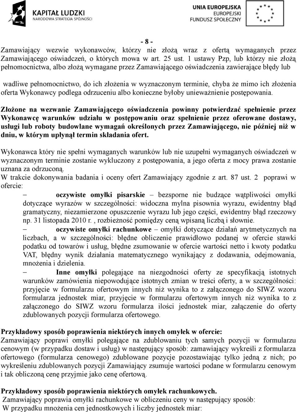 mimo ich złożenia oferta Wykonawcy podlega odrzuceniu albo konieczne byłoby unieważnienie postępowania.