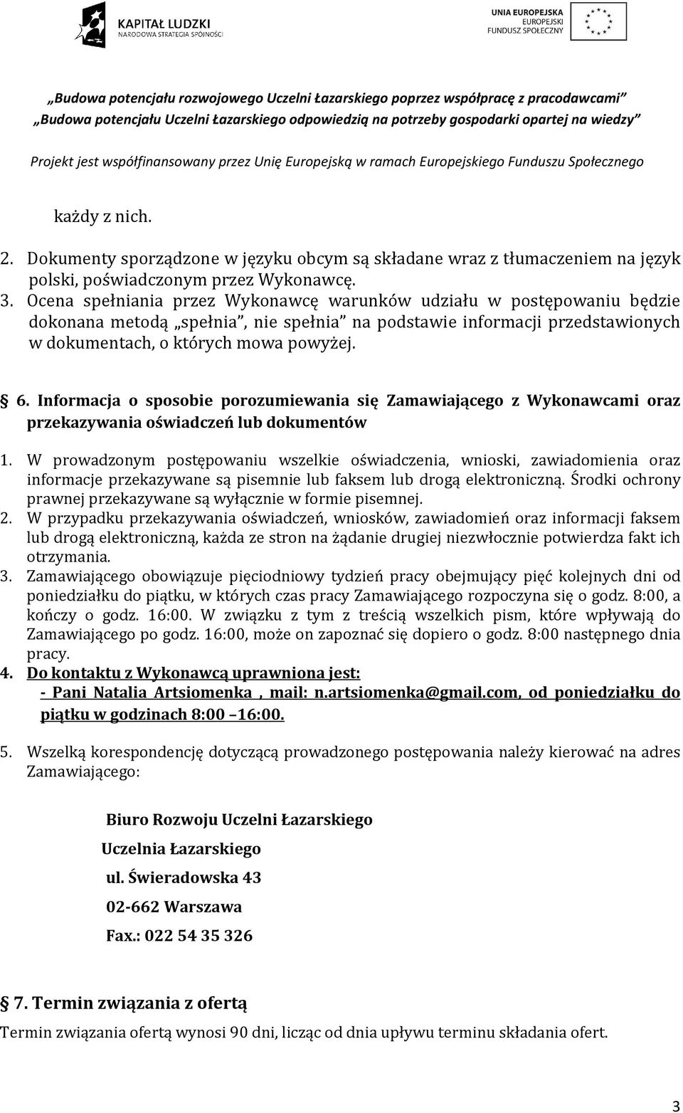 Informacja o sposobie porozumiewania się Zamawiającego z Wykonawcami oraz przekazywania oświadczeń lub dokumentów 1.