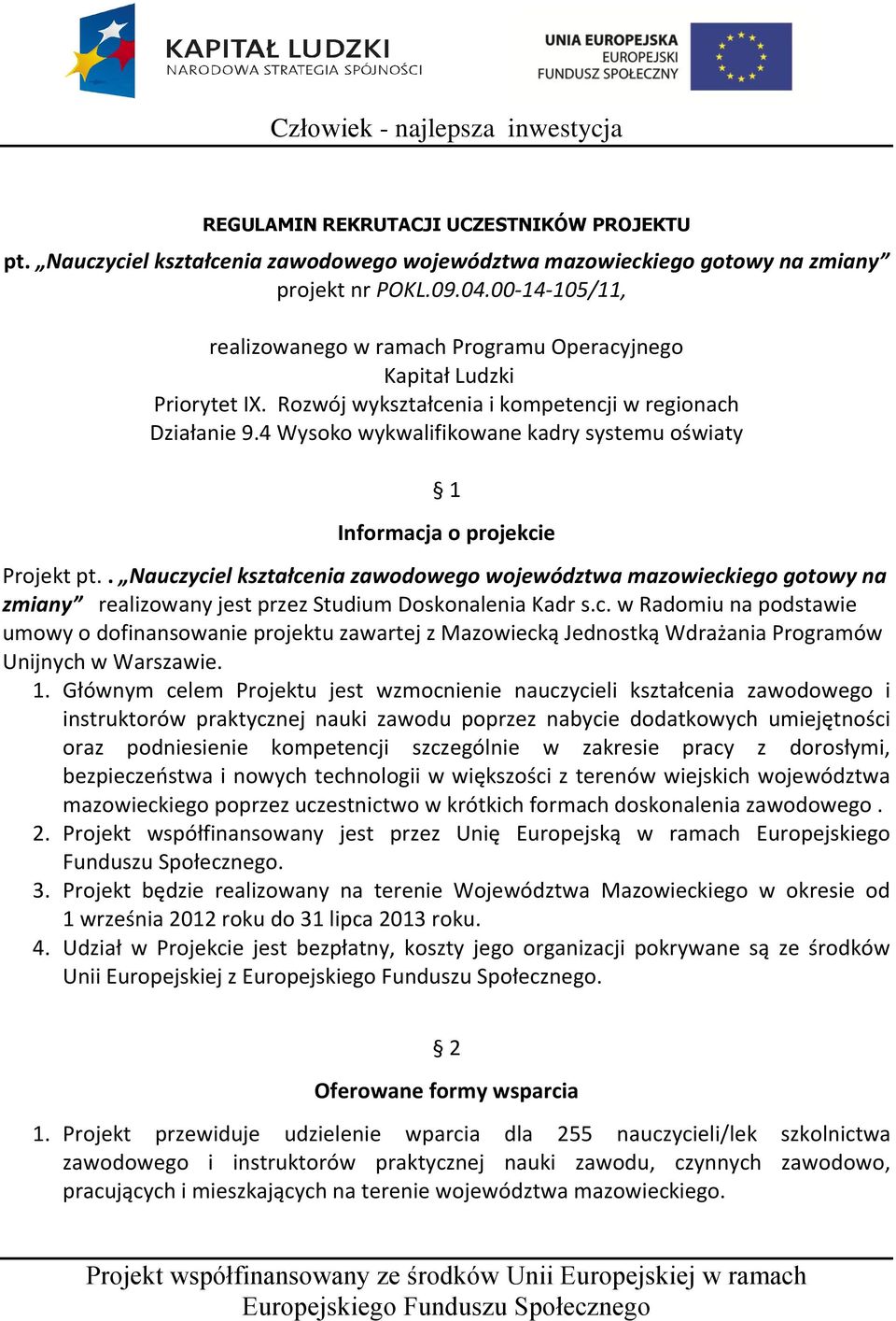 4 Wysoko wykwalifikowane kadry systemu oświaty 1 Informacja o projekcie Projekt pt.