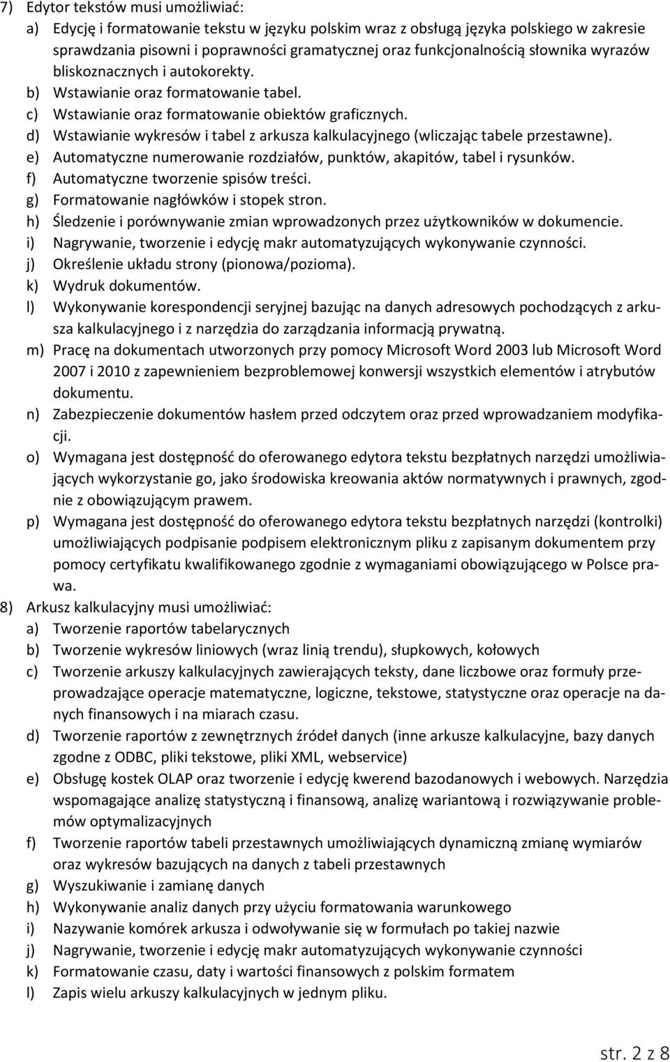 d) Wstawianie wykresów i tabel z arkusza kalkulacyjnego (wliczając tabele przestawne). e) Automatyczne numerowanie rozdziałów, punktów, akapitów, tabel i rysunków.