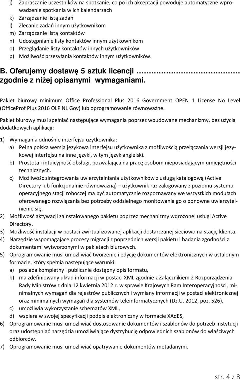 Oferujemy dostawę 5 sztuk licencji zgodnie z niżej opisanymi wymaganiami.