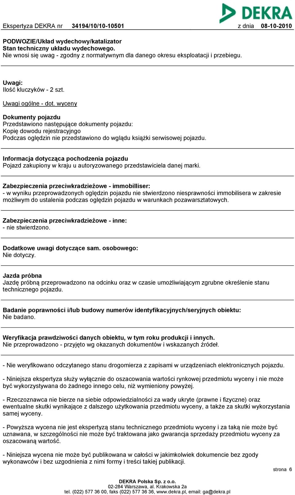 Informacja dotycząca pochodzenia pojazdu Pojazd zakupiony w kraju u autoryzowanego przedstawiciela danej marki.