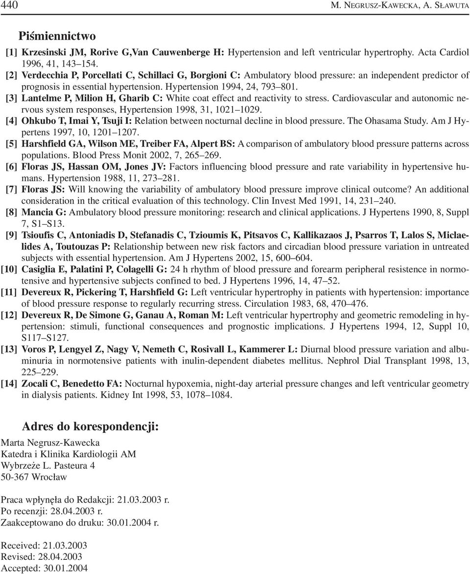 [3] Lantelme P, Milion H, Gharib C: White coat effect and reactivity to stress. Cardiovascular and autonomic ne rvous system responses, Hypertension 1998, 31, 1021 1029.