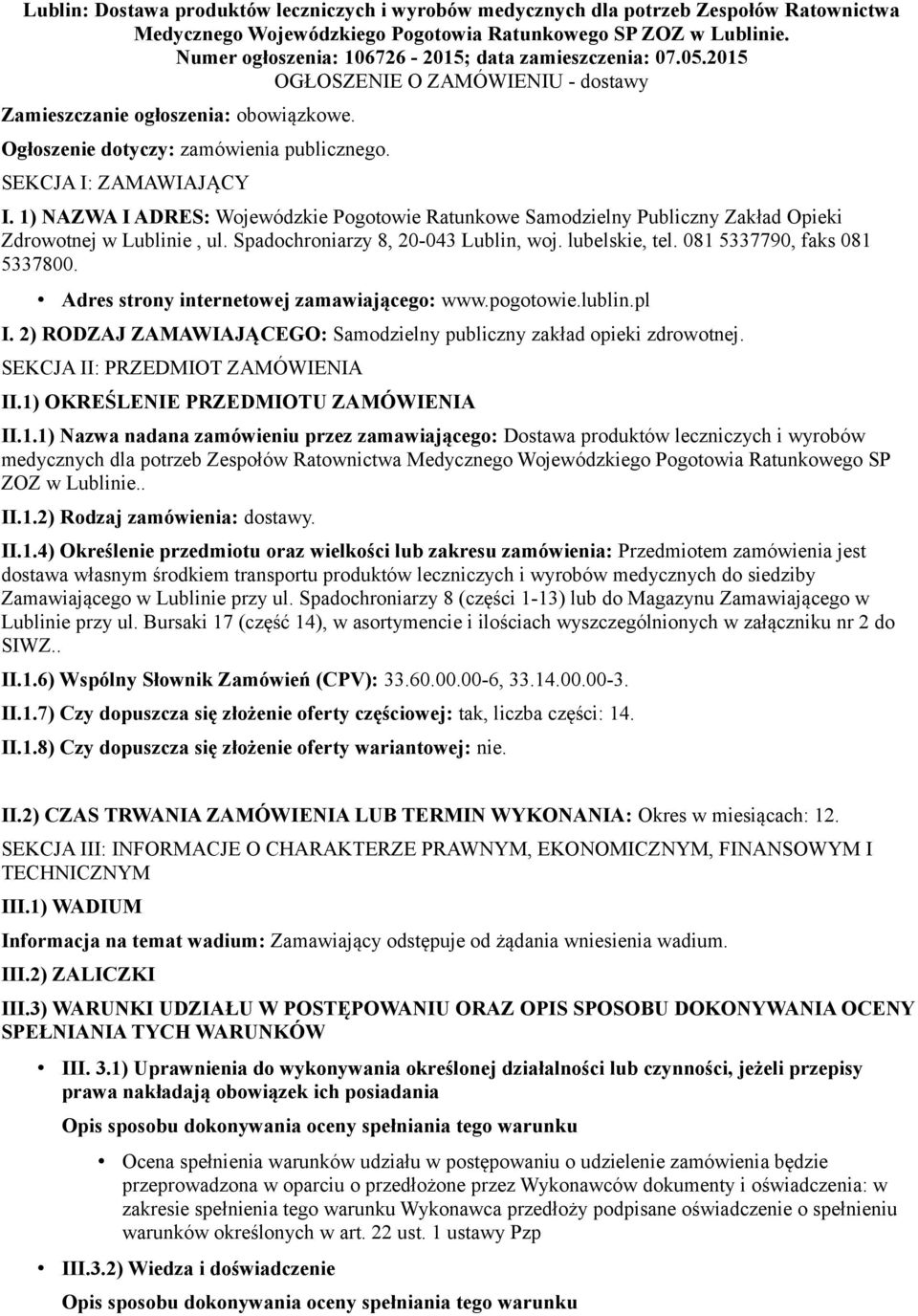 SEKCJA I: ZAMAWIAJĄCY I. 1) NAZWA I ADRES: Wojewódzkie Pogotowie Ratunkowe Samodzielny Publiczny Zakład Opieki Zdrowotnej w Lublinie, ul. Spadochroniarzy 8, 20-043 Lublin, woj. lubelskie, tel.