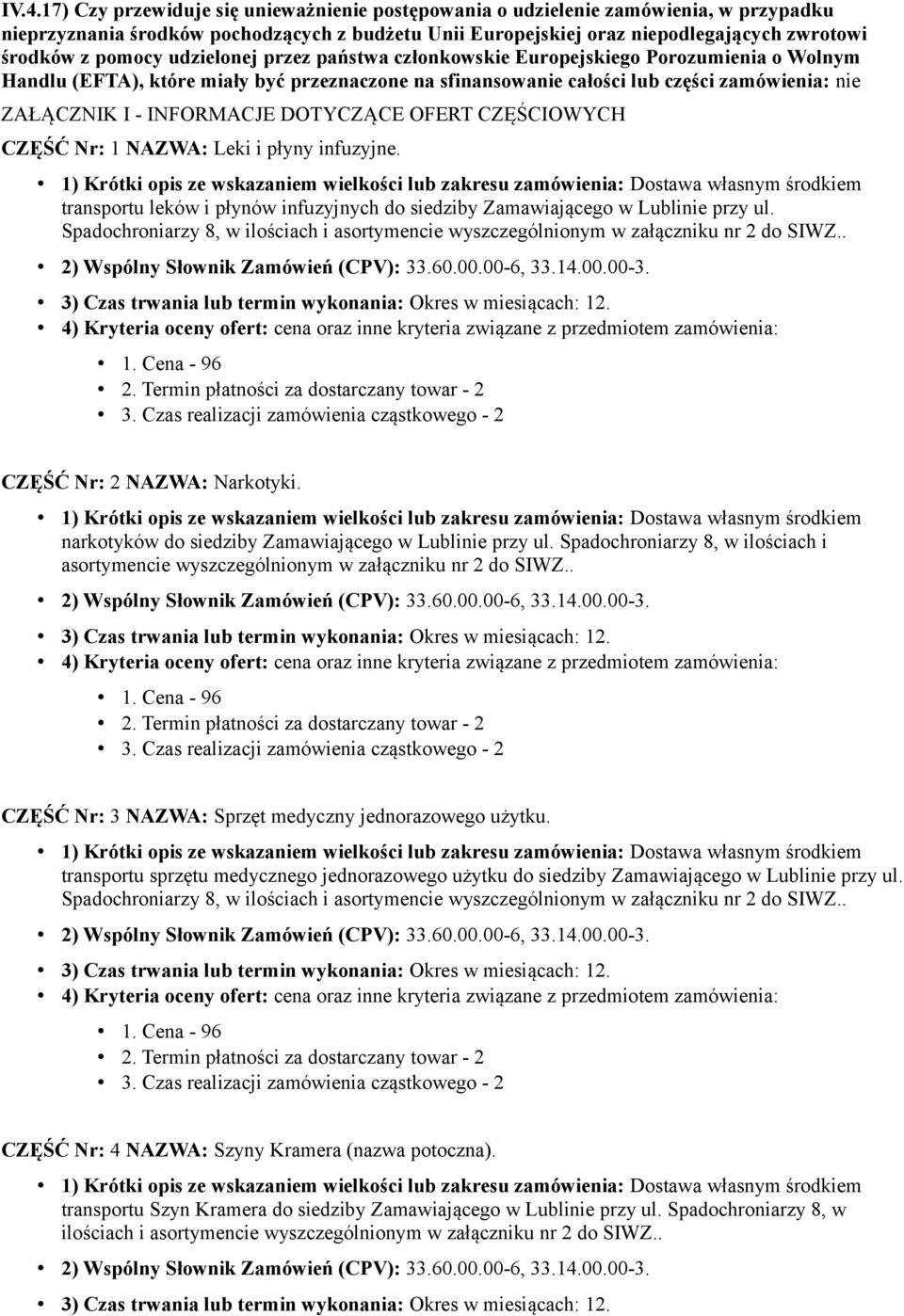 INFORMACJE DOTYCZĄCE OFERT CZĘŚCIOWYCH CZĘŚĆ Nr: 1 NAZWA: Leki i płyny infuzyjne. transportu leków i płynów infuzyjnych do siedziby Zamawiającego w Lublinie przy ul. CZĘŚĆ Nr: 2 NAZWA: Narkotyki.