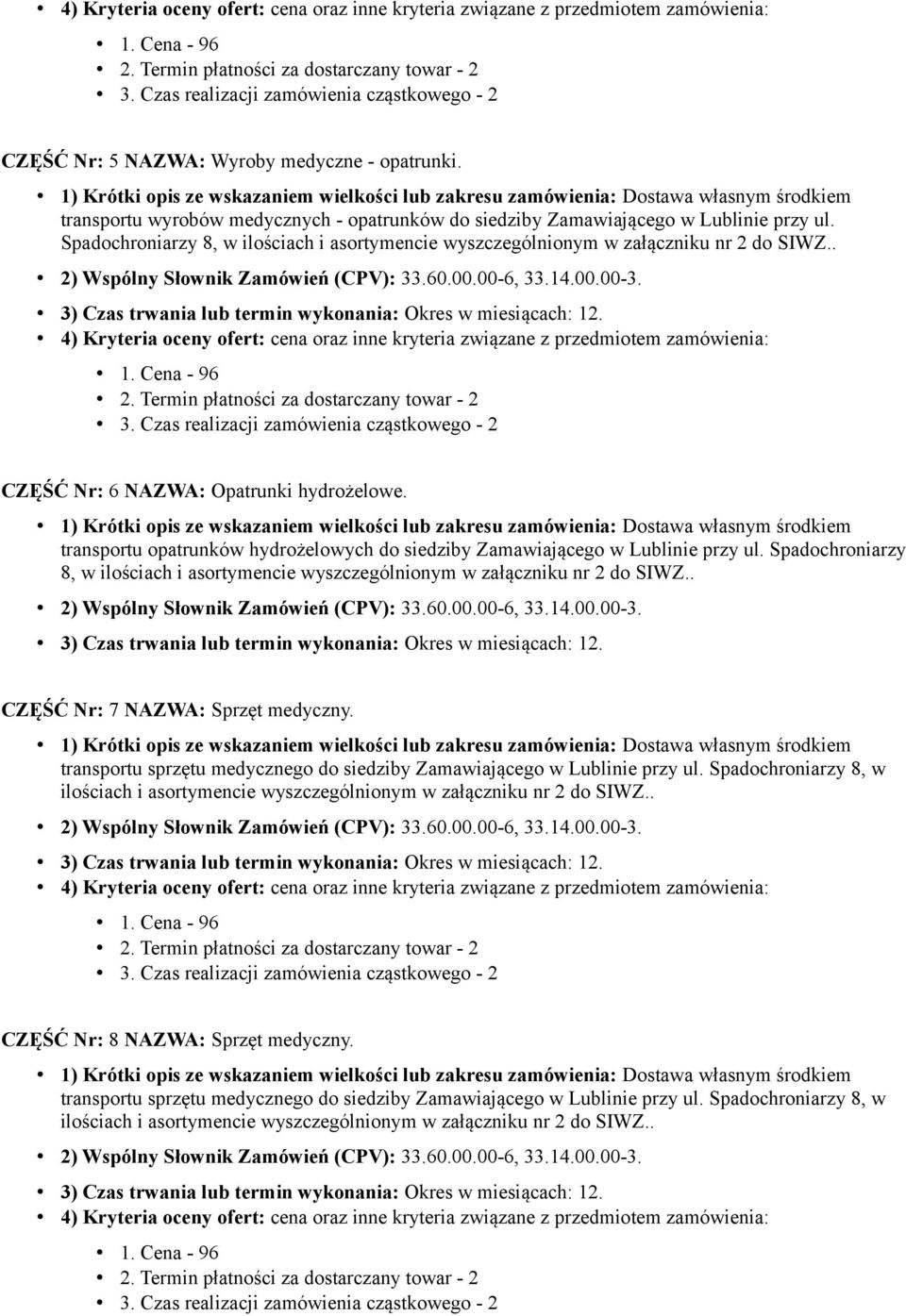 . CZĘŚĆ Nr: 7 NAZWA: Sprzęt medyczny. transportu sprzętu medycznego do siedziby Zamawiającego w Lublinie przy ul.