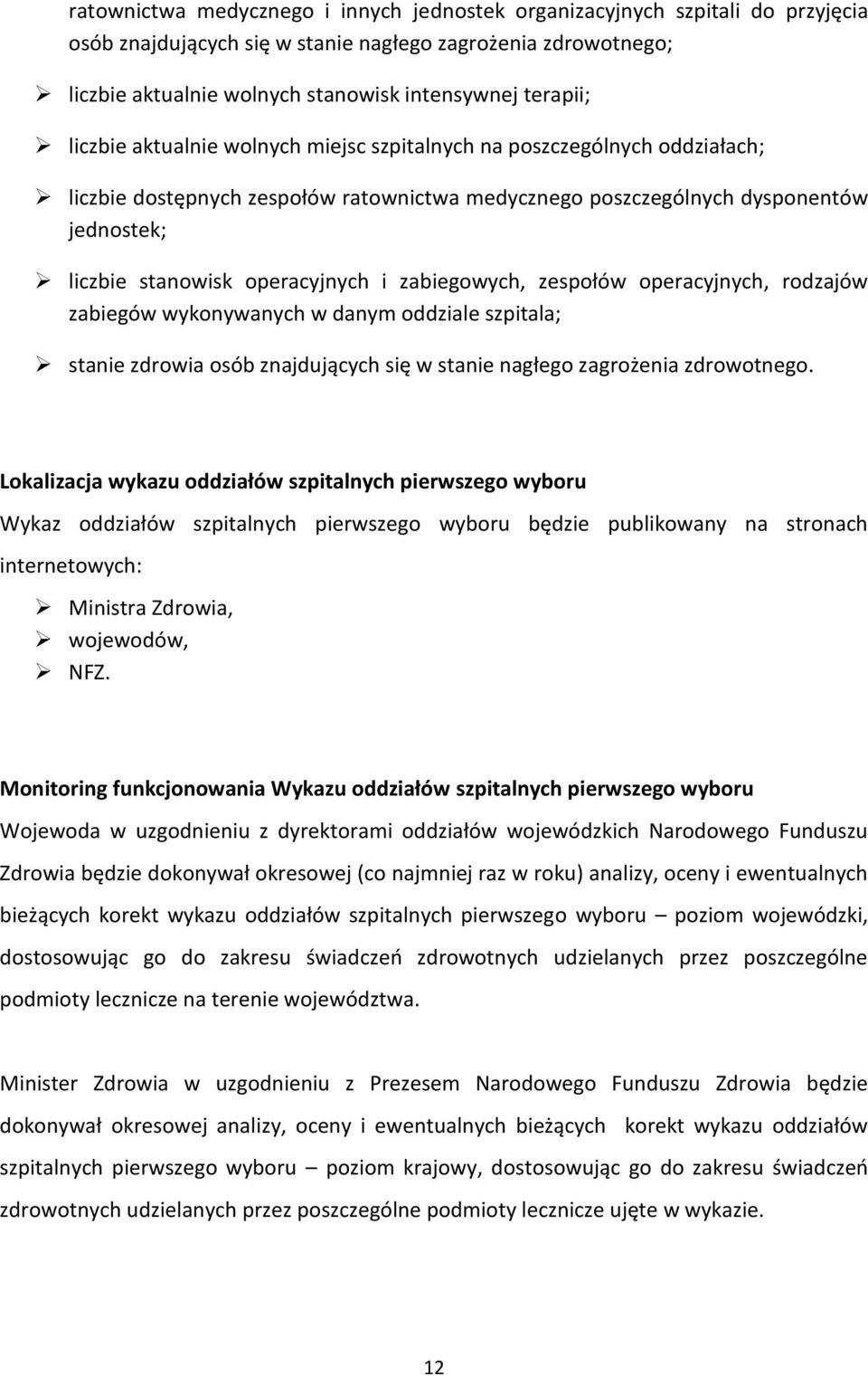 zabiegowych, zespołów operacyjnych, rodzajów zabiegów wykonywanych w danym oddziale szpitala; stanie zdrowia osób znajdujących się w stanie nagłego zagrożenia zdrowotnego.